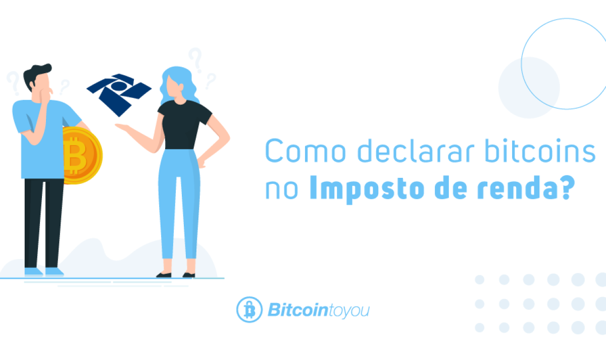 Declarar Bitcoins no Imposto de renda - Tudo o que você precisa saber!