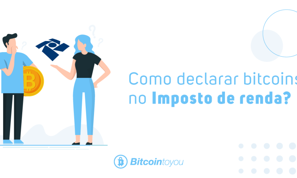 Declarar Bitcoins no Imposto de renda - Tudo o que você precisa saber!