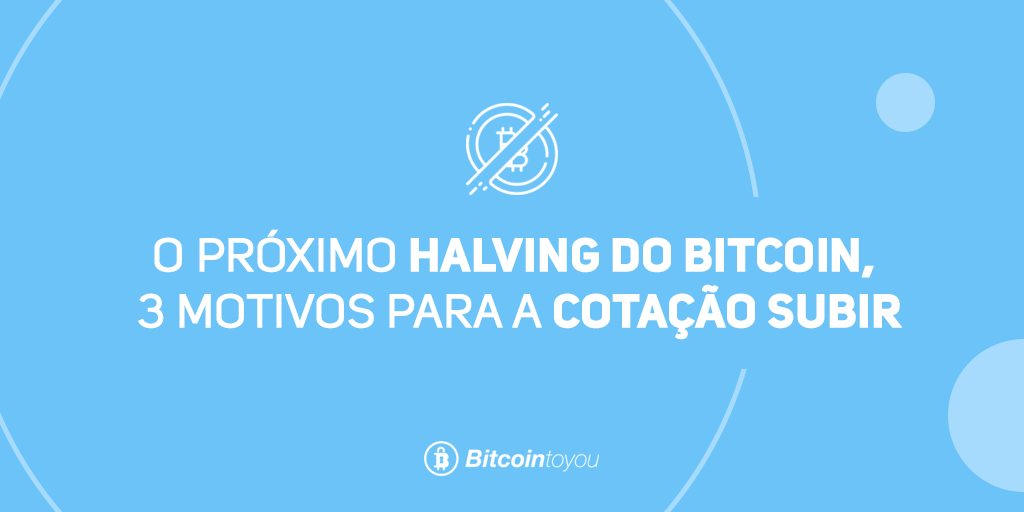 Próximo halving da bitcoin, 3 motivos para a cotação subir.