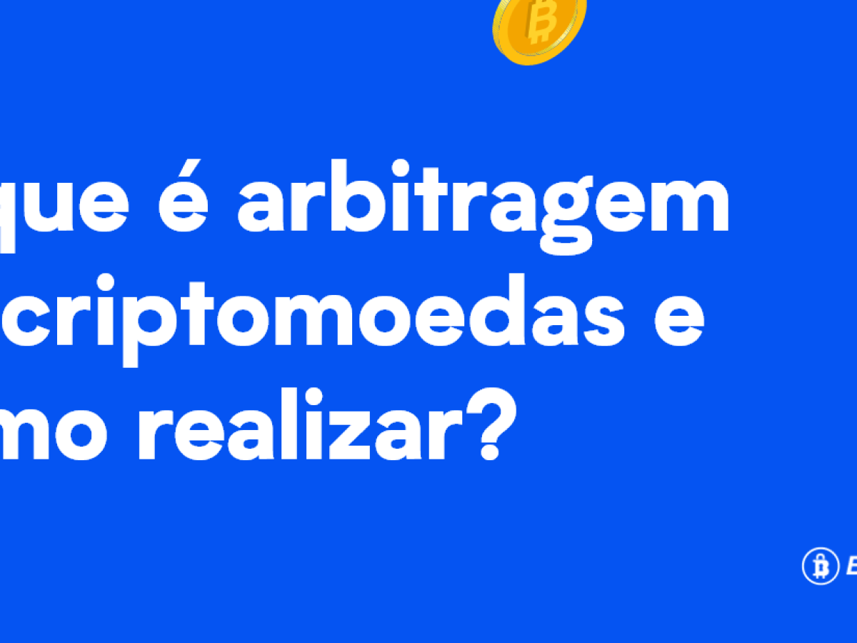 O que é arbitragem de criptomoedas? Saiba como ganhar dinheiro com ela