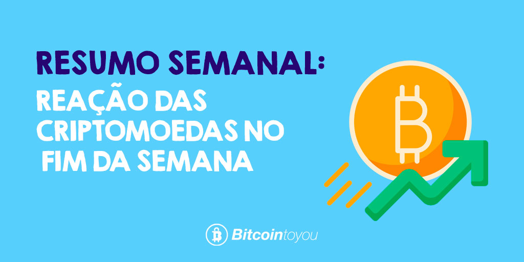 RESUMO SEMANAL: REAÇÃO DAS CRIPTOMOEDAS NO FIM DA SEMANA